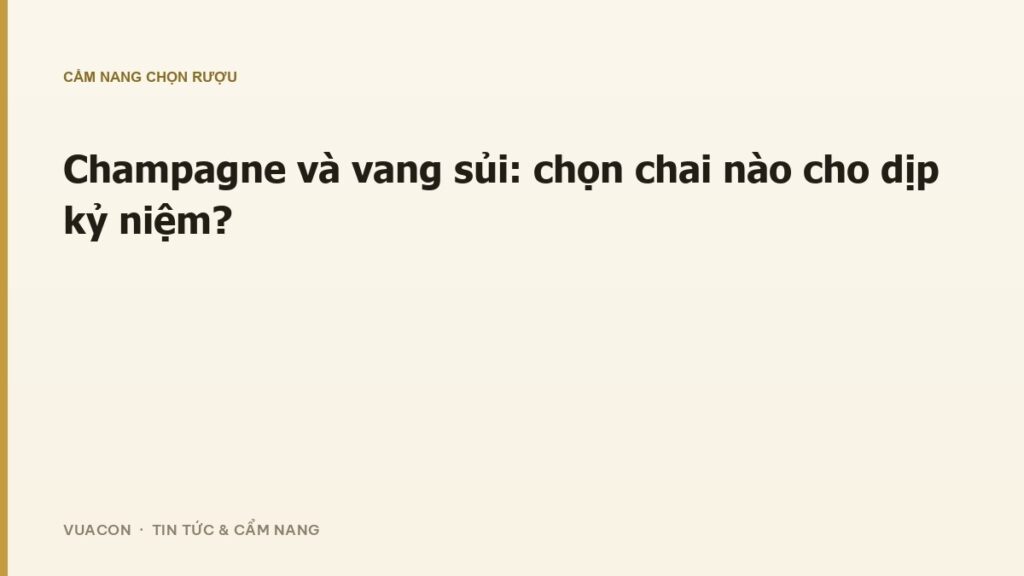 Champagne và vang sủi trong dịp kỷ niệm